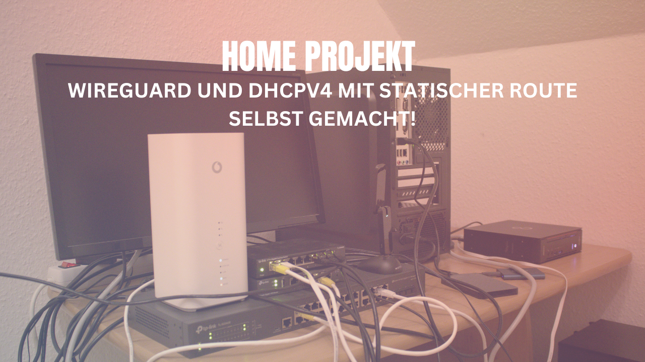 Home Projekt: Wireguard und DHCPv4 selbst gemacht + Statisches Routing
